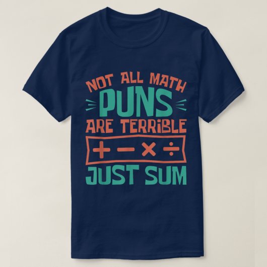 Not All Math Puns Are Terrible Just Sum Math T-shirt (Design voorkant)
