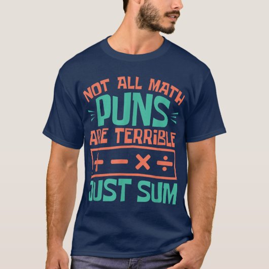 Not All Math Puns Are Terrible Just Sum Math T-shirt (Voorkant)