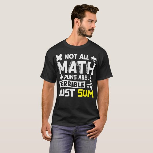 Not All Math Puns Are Terrible Just Sum Math T-shirt (Voorkant volledig)
