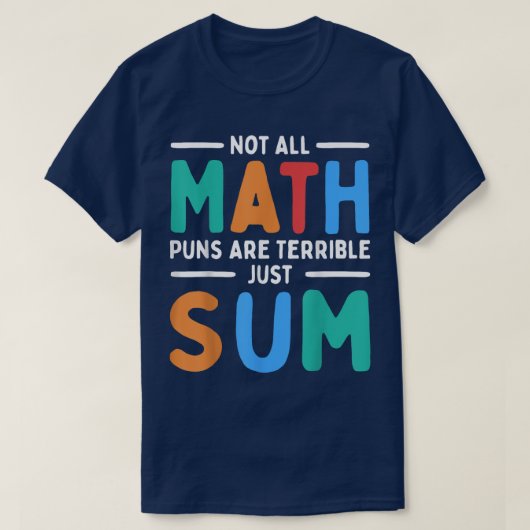 Not All Math Puns Are Terrible Just Sum Math T-shirt (Design voorkant)