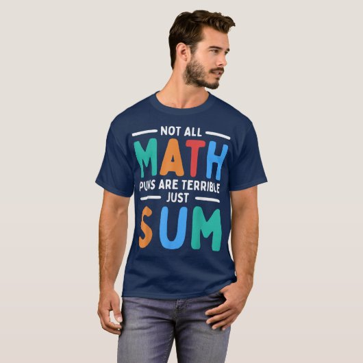 Not All Math Puns Are Terrible Just Sum Math T-shirt (Voorkant volledig)