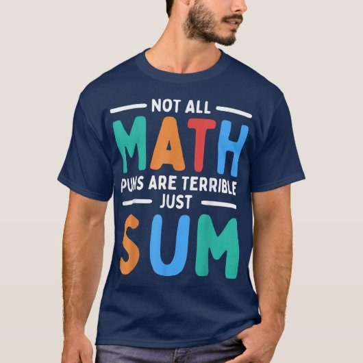 Not All Math Puns Are Terrible Just Sum Math T-shirt (Voorkant)