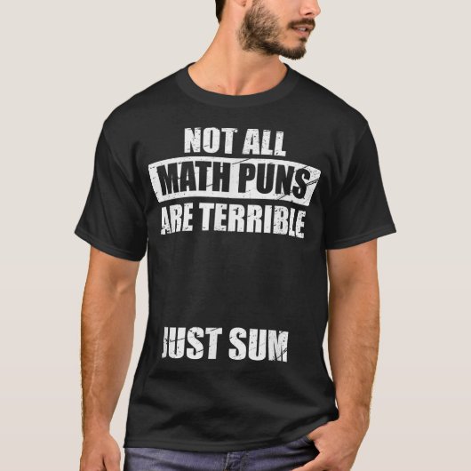 Not All Math Puns Are Terrible Just Sum Math T-shirt (Voorkant)