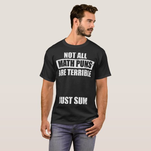 Not All Math Puns Are Terrible Just Sum Math T-shirt (Voorkant volledig)