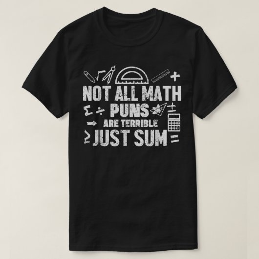 Not All Math Puns Are Terrible Just Sum Math T-shirt (Design voorkant)