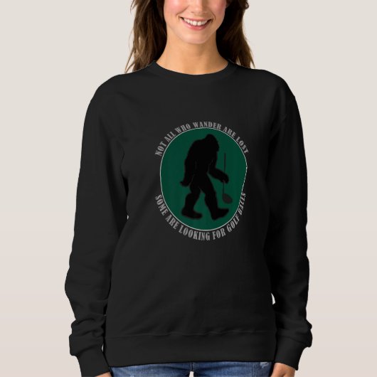 Not All Who Wander Are Lost Funny Sasquatch Golf B Trui (Voorkant)