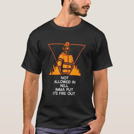 Not Allowed in Hell Fire Out Firefighter Humor Fir T-shirt (Voorkant)