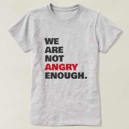 Not Angry Enough Protest Justice T-shirt (Design voorkant)