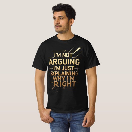 Not Arguing I'm Just Explaining Why I'm Right T-shirt (Voorkant volledig)