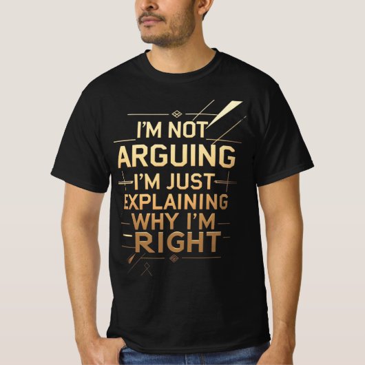 Not Arguing I'm Just Explaining Why I'm Right T-shirt (Voorkant)