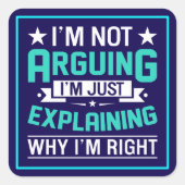 Not Arguing Just Right-64692 Vierkante Sticker (Voorkant)