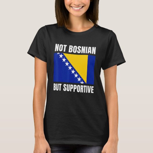 Not Bosnian But Supportive Bosnia Flag Support T-shirt (Voorkant)