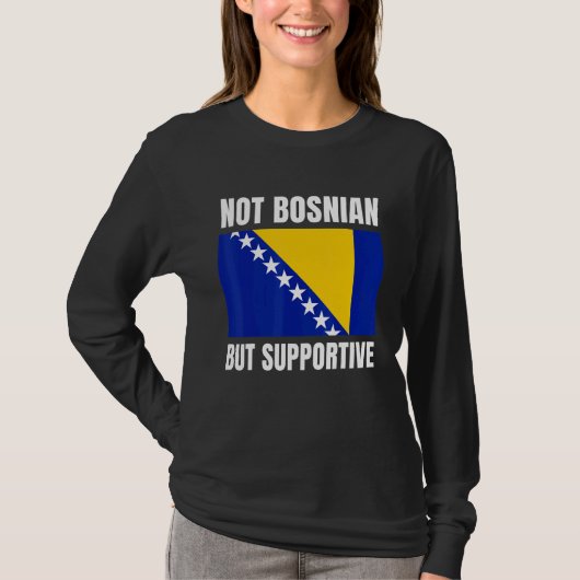 Not Bosnian But Supportive Bosnia Flag Support T-shirt (Voorkant)