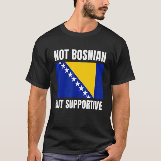 Not Bosnian But Supportive Bosnia Flag Support T-shirt (Voorkant)