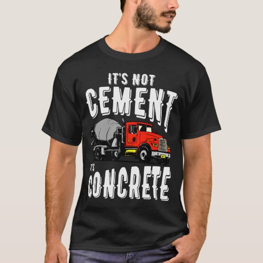 Not Cement Its Concrete Funny Concrete Mixer T-shirt (Voorkant)
