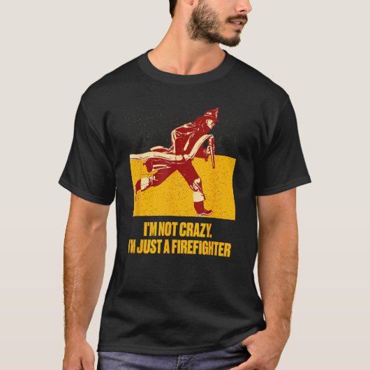 Not Crazy Just Firefighter Fireman Humor Fire Chi T-shirt (Voorkant)