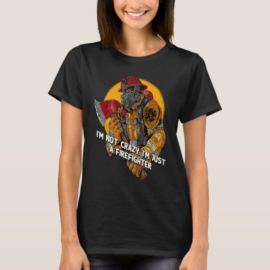 Not Crazy Just Firefighter  Fireman Humor Fire Chi T-shirt (Voorkant)