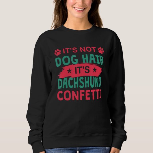 Not Dog Hair It s Dachshund Confetti Dog   Pets Trui (Voorkant)
