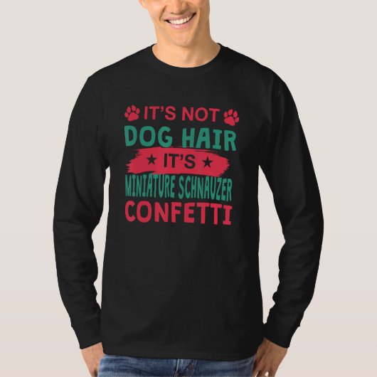 Not Dog Hair It s Miniature Schnauzer Confetti Dog T-shirt (Voorkant)