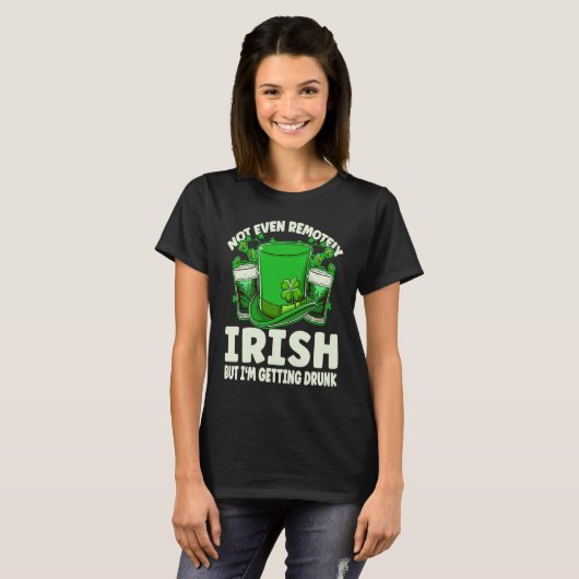 Not Even Remotely Irish Drunk Beer Drinking St Pat T-shirt (Voorkant volledig)