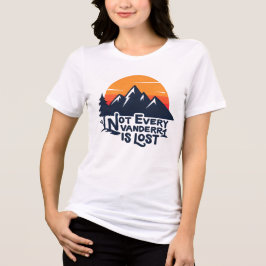 Not Every Wanderer Is Lost T-Shirt
