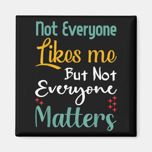Not Everyone Likes Me Not Everyone S Funny Quote G Magneet (Voorkant)