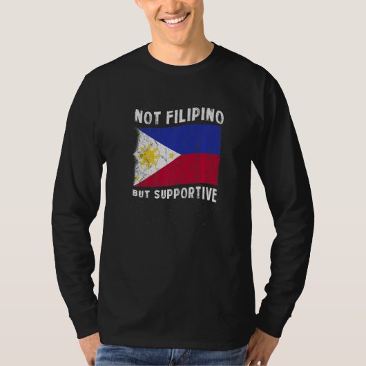 Not Filipino But Supportive National Flag Inspirat T-shirt (Voorkant)