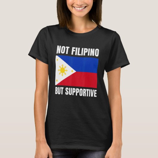 Not Filipino But Supportive Philippines Flag Suppo T-shirt (Voorkant)