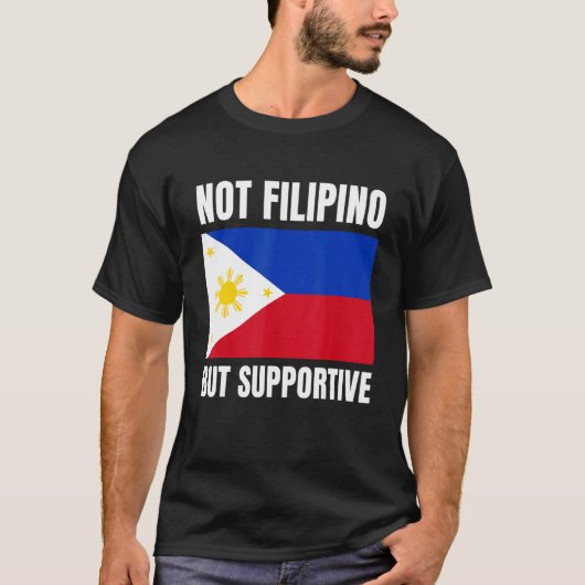 Not Filipino But Supportive Philippines Flag Suppo T-shirt (Voorkant)
