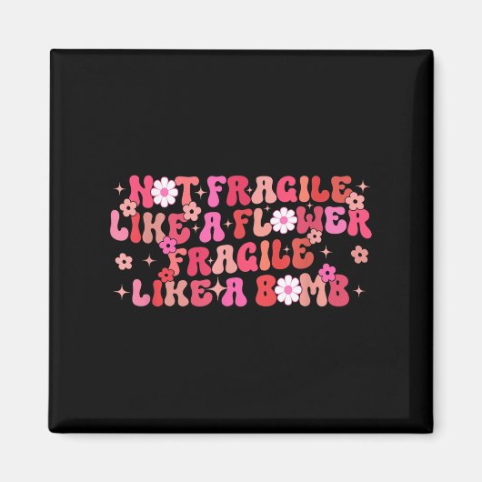 Not Fragile Like A Flower Fragile Like A Bomb Moti Magneet (Voorkant)