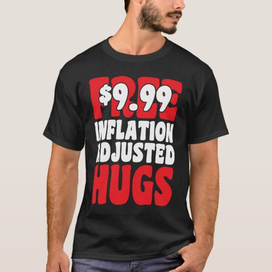 Not Free 9 99 Inflation Adjusted Hugs Valentines D T-shirt (Voorkant)