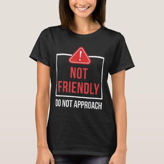 Not Friendly Do Not Approach Funny Sarcastic Sayin T-shirt (Voorkant)