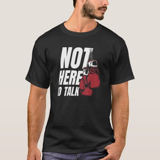 Not Here To Talk Kickboxer Fan Professional Boxer T-shirt (Voorkant)