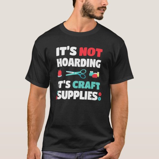 Not Hoarding Its Craft Supplies Handwork Tinker Cr T-shirt (Voorkant)
