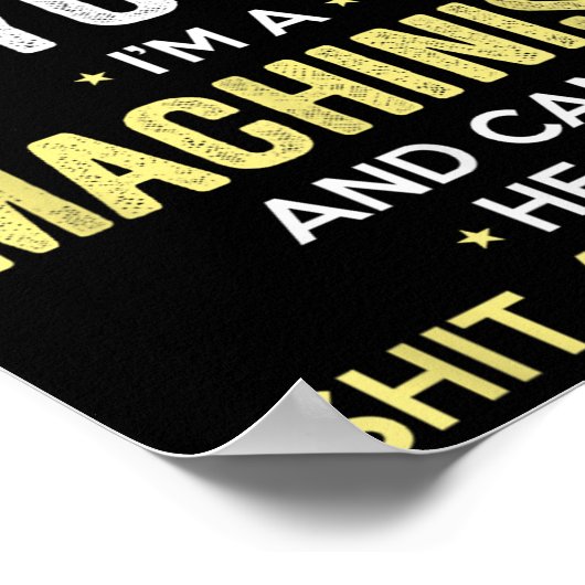 Not Ignoring I'm Machinist Can't Hear Sh-t Anymore Poster (Hoek)
