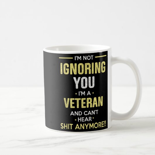 Not Ignoring I'm Veteran Can't Hear Sh-t Anymore  Koffiemok (Rechts)
