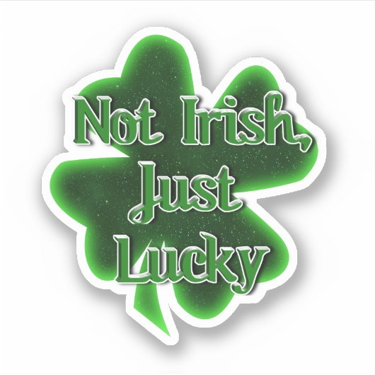 Not Irish Just Lucky St. Patrick's Day Sticker (Voorkant)
