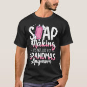 Not Just For Grandmas Soap Maker Soap Making T-shirt (Voorkant)