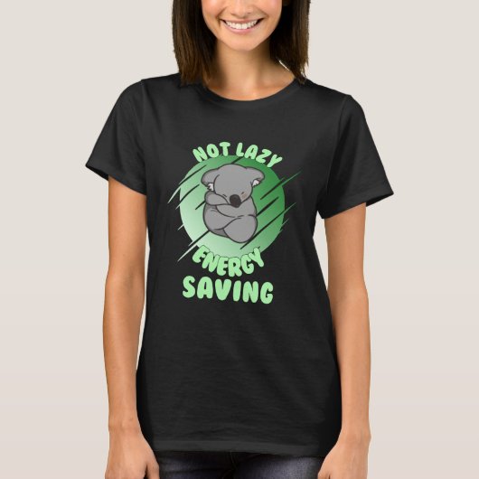 Not Lazy Energy Saving Lazy Koala Bear T-shirt (Voorkant)