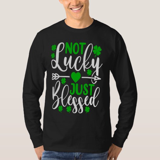 Not Lucky Just Blessed   St Patricks Day Shamrock  T-shirt (Voorkant)