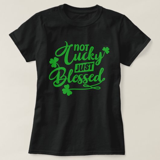 Not Lucky Just Blessed St Patrick's Day T-Shirt (Design voorkant)