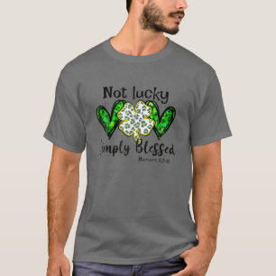 Not Lucky Simple Blessed St.Patrick Day Faith Chr. T-shirt