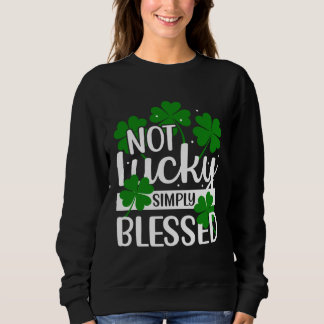 Not Lucky Simply Blessed Shamrock Christian St Pat Trui