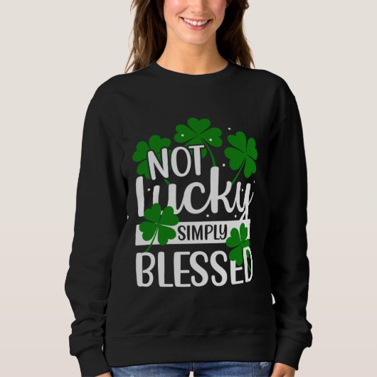 Not Lucky Simply Blessed Shamrock Christian St Pat Trui (Voorkant)