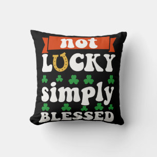 Not Lucky Simply Blessed St. Patrick's Day Kussen