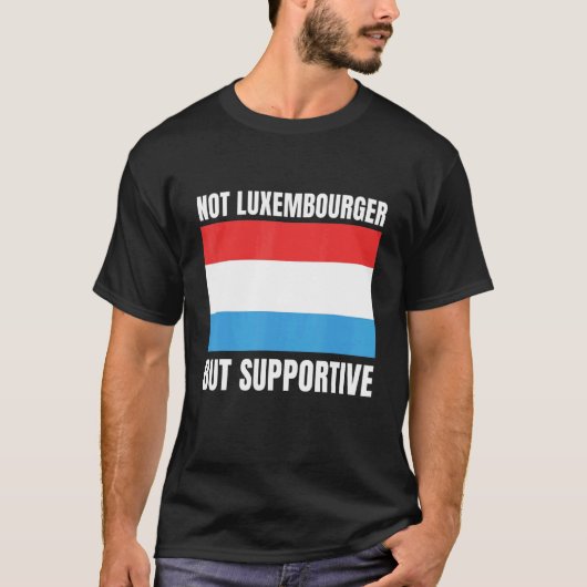 Not Luxembourger But Supportive Luxembourg Flag Su T-shirt (Voorkant)