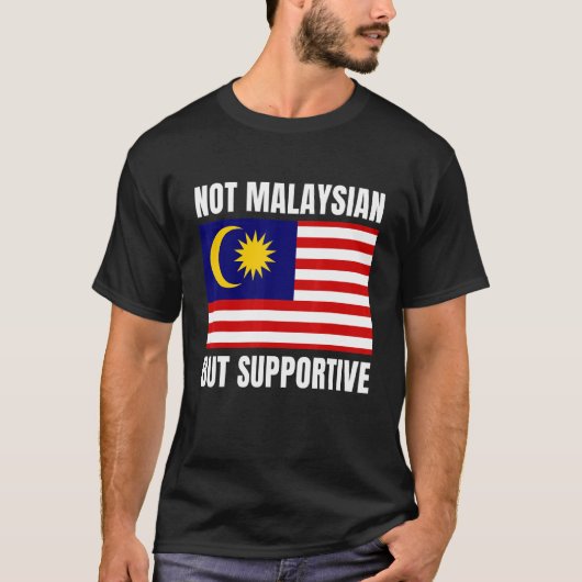 Not Malaysian But Supportive Malaysia Flag Support T-shirt (Voorkant)