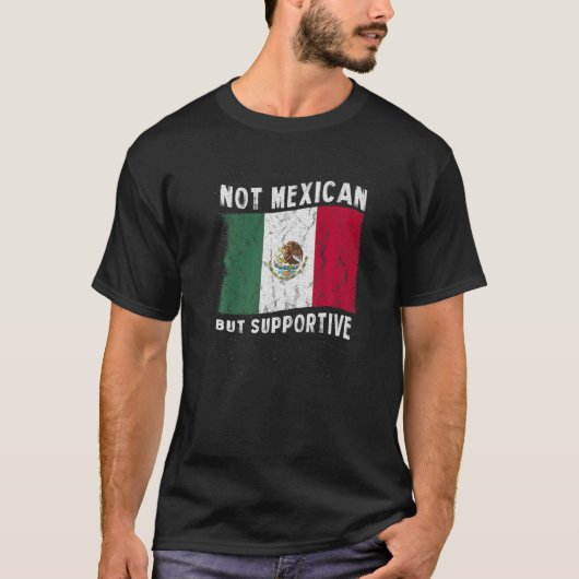 Not Mexican But Supportive National Flag Inspirati T-shirt (Voorkant)