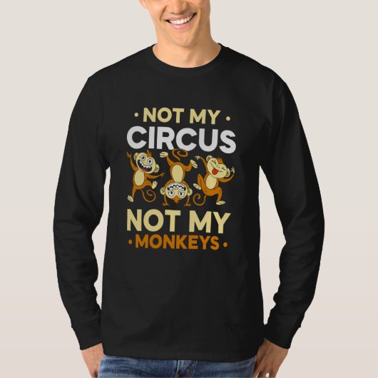 Not My Circus Not My Monkeys Animal Monkey Saying T-shirt (Voorkant)