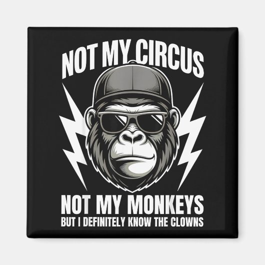Not My Circus Not My Monkeys But I Definitely Know Magneet (Voorkant)